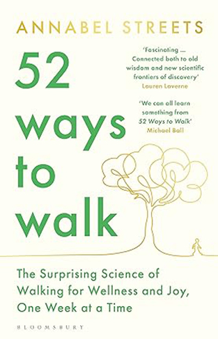 52 Ways to Walk: The Surprising Science of Walking for Wellness and Joy, One Week at a Time